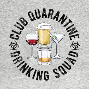 Club Quarantine Drinking Squad Funny Quarantine Quotes Drinking T-Shirt